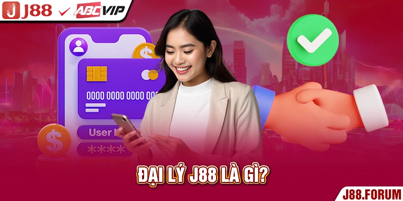Đại lý J88 là gì?