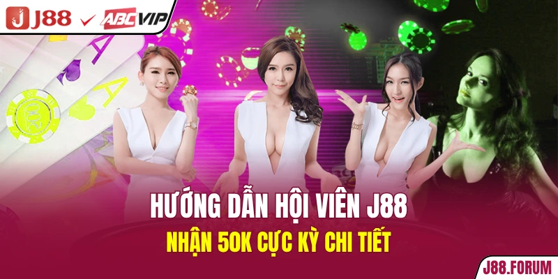 J88 Nhận 50k - Ưu Đãi Đặc Biệt Khi Tải App Phiên Bản 2026 Hướng dẫn hội viên J88 nhận 50k cực kỳ chi tiết