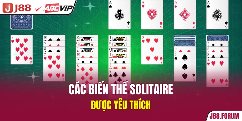 Game Bài Solitaire - Trò Chơi Kinh Điển Vượt Thời Gian Các biến thể Solitaire được yêu thích